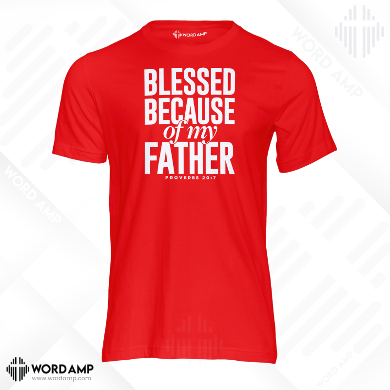 Blessed Because Of My Father Unisex Shirt (Proverbs 20:7)