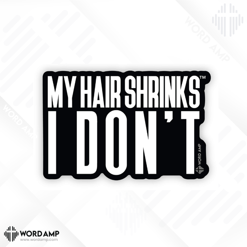 My Hair Shrinks, I Don't™️ Sticker