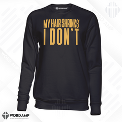 My Hair Shrinks, I Don't® Sweatshirt