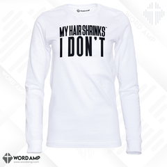 My Hair Shrinks, I Don't® Long Sleeve Tee