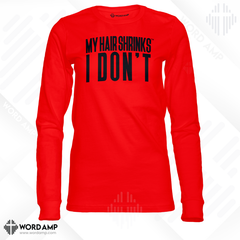 My Hair Shrinks, I Don't® Long Sleeve Tee